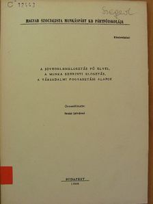 A jövedelemelosztás fő elvei, a munka szerinti elosztás, a társadalmi fogyasztási alapok [antikvár]