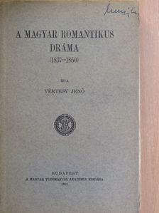 Vértesy Jenő - A magyar romantikus dráma (1837-1850) [antikvár]