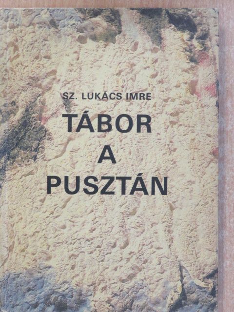 Sz. Lukács Imre - Tábor a pusztán (dedikált példány) [antikvár]