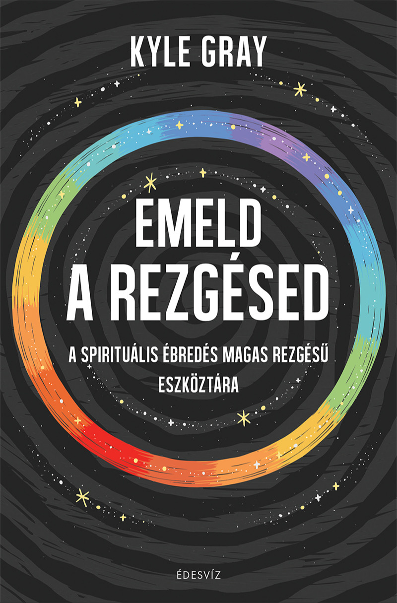 Kyle Gray - Emeld a rezgésed [eKönyv: epub, mobi]