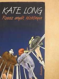 Kate Long - Rossz anyák kézikönyve [antikvár]