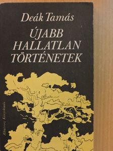 Deák Tamás - Újabb hallatlan történetek [antikvár]