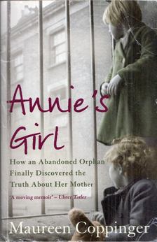 Maureen Coppinger - Annie's Girl: How an abandoned orphan finally discovered the truth about her mother [antikvár]