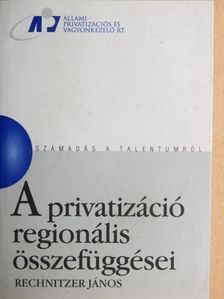 Rechnitzer János - A privatizáció regionális összefüggései [antikvár]