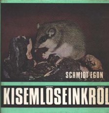 Schmidt Egon - Kisemlőseinkről [antikvár]