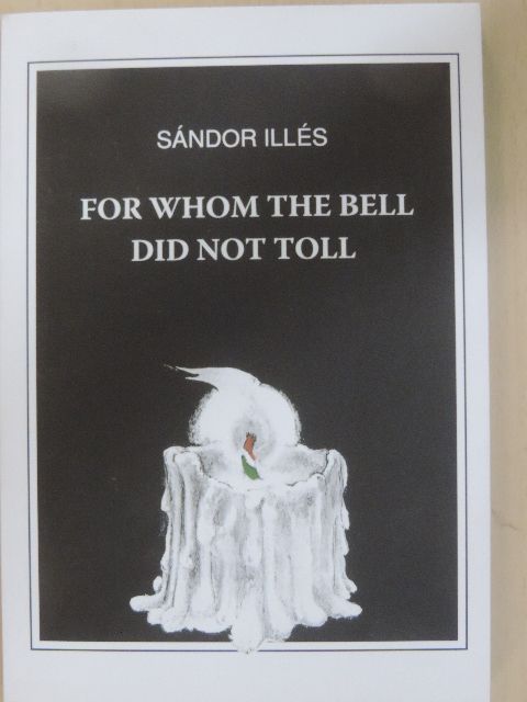 Illés Sándor - For whom the bell did not toll [antikvár]