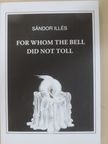 Illés Sándor - For whom the bell did not toll [antikvár]