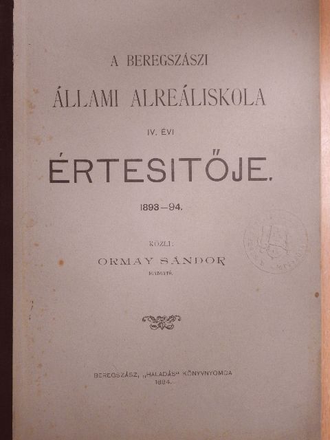 Arnhold Nándor - A Beregszászi Állami Alreáliskola IV. évi Értesitője 1893-94. [antikvár]