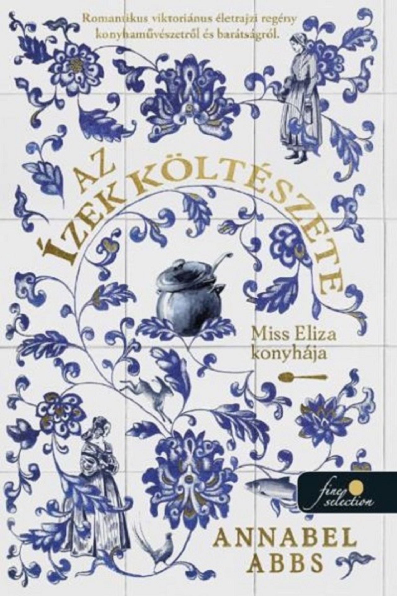 Annabel Abbs - Az ízek költészete. Miss Eliza konyhája