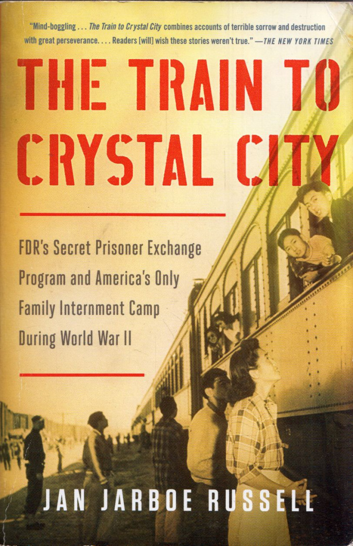 Jan Jarboe Russel - The Train to Crystal City: FDR's Secret Prisoner Exchange Program and America's Only Family Internment Camp During World War II [antikvár]