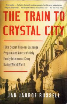 Jan Jarboe Russel - The Train to Crystal City: FDR's Secret Prisoner Exchange Program and America's Only Family Internment Camp During World War II [antikvár]