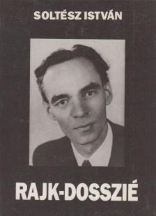 Soltész István - Rajk-dosszié [antikvár]