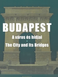 V. László Zsófia - Budapest - a város és hídjai / The City and Its Bridges