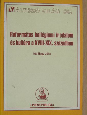 Nagy Júlia - Református kollégiumi irodalom és kultúra a XVIII-XIX. században [antikvár]
