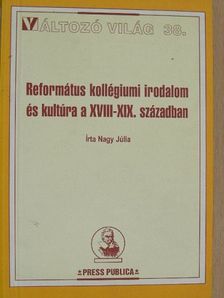 Nagy Júlia - Református kollégiumi irodalom és kultúra a XVIII-XIX. században [antikvár]