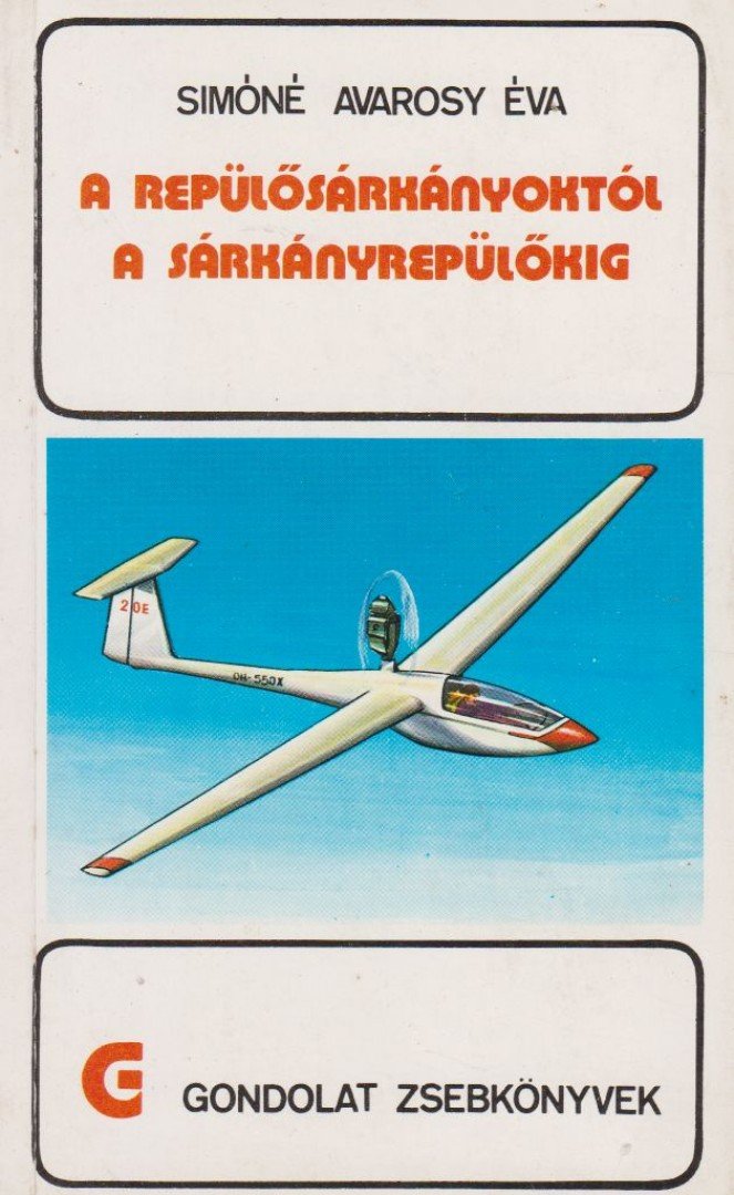 SIMÓNÉ AVAROSY ÉVA - A repülősárkányoktól a sárkányrepülőkig [antikvár]