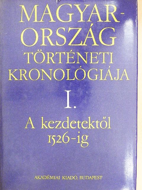 Bálint Csanád - Magyarország történeti kronológiája I. [antikvár]
