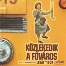 Legát Tibor - Közlekedik a főváros [antikvár]