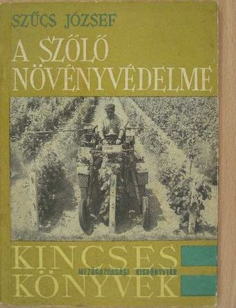 Szűcs József - A szőlő növényvédelme [antikvár]