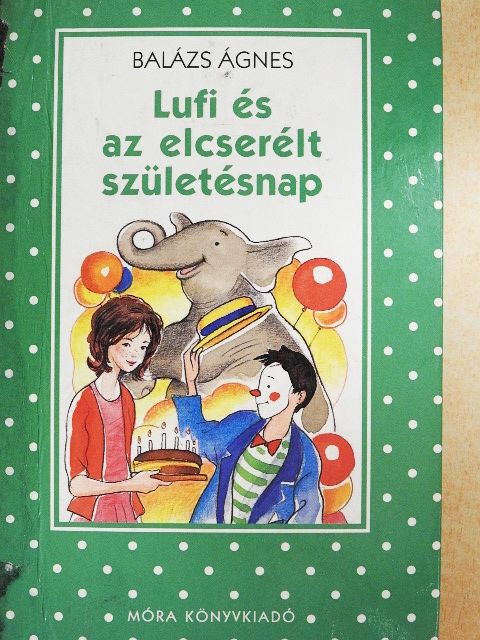Balázs Ágnes - Lufi és az elcserélt születésnap [antikvár]