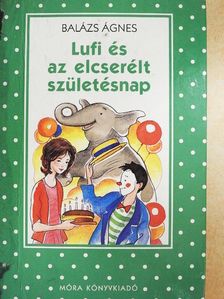 Balázs Ágnes - Lufi és az elcserélt születésnap [antikvár]