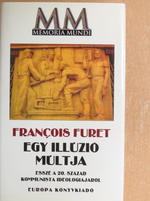 Francois Furet - Egy illúzió múltja [antikvár]