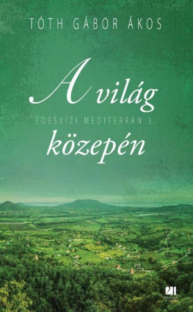 TÓTH GÁBOR ÁKOS - A világ közepén [antikvár]