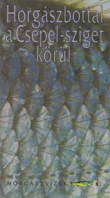 Oggolder Gergely, Csontos József, Zákonyi Botond, Hunyadi Attila, Ferenczy Dénes - Horgászbottal a Csepel-sziget körül [antikvár]