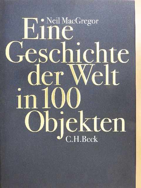 Neil MacGregor - Eine Geschichte der Welt in 100 Objekten [antikvár]