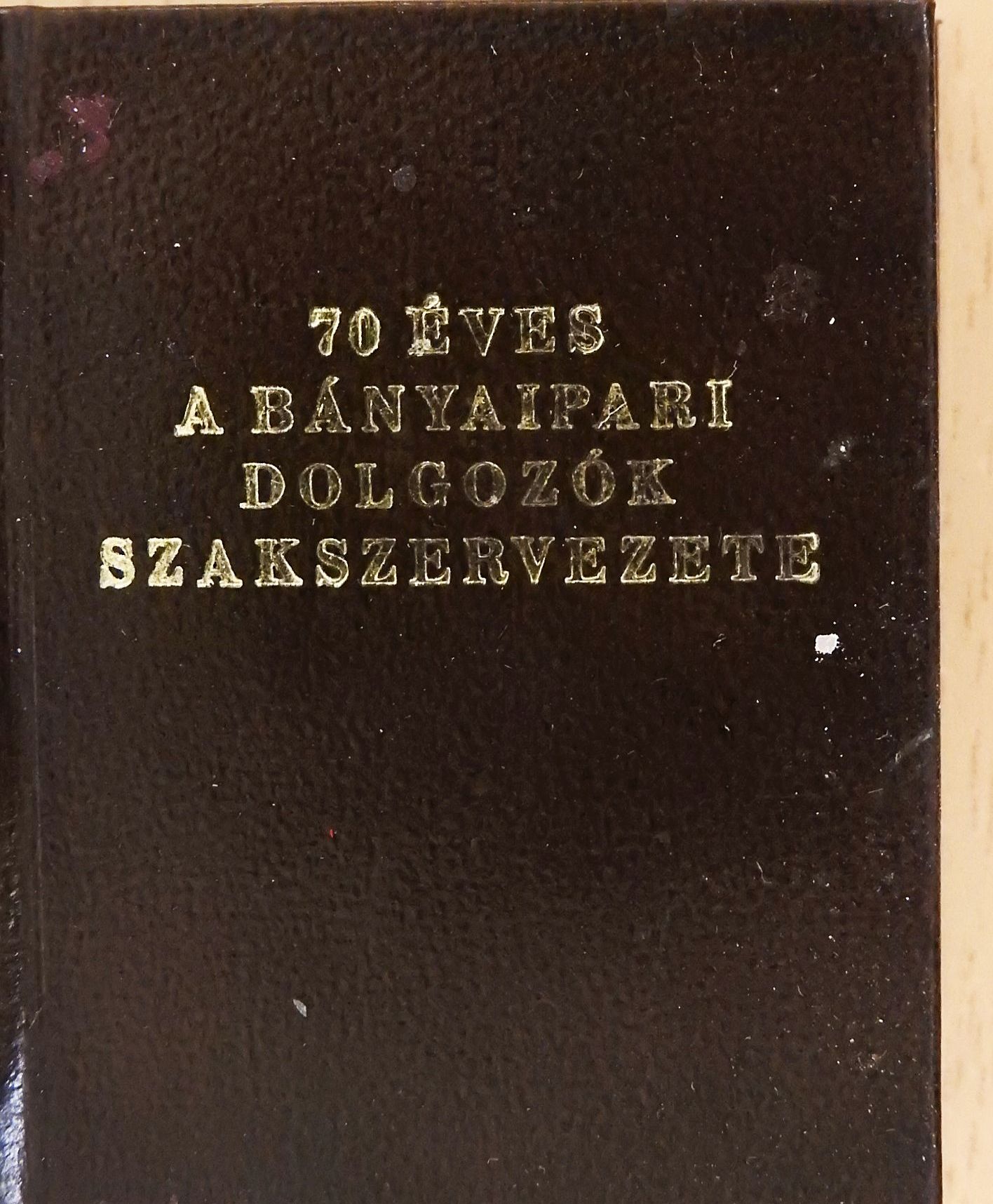 70 éves a Bányaipari Dolgozók Szakszervezete (minikönyv) [antikvár]