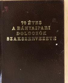 70 éves a Bányaipari Dolgozók Szakszervezete (minikönyv) [antikvár]