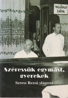 SZERESSÜK EGYMÁST, GYEREKEK * SERESS REZSŐ SLÁGEREI