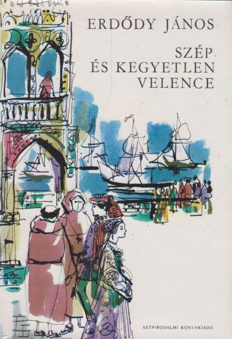 ERDŐDY JÁNOS - Szép és kegyetlen Velence [antikvár]