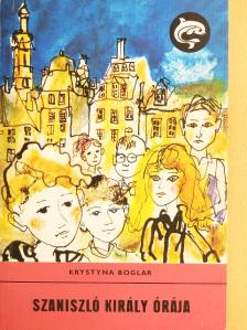 Krystyna Boglar - Szaniszló király órája [antikvár]
