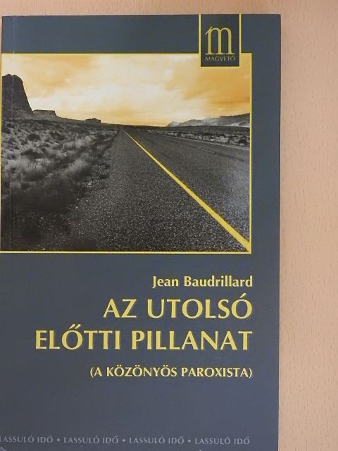 Jean Baudrillard - Az utolsó előtti pillanat [antikvár]
