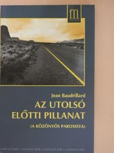 Jean Baudrillard - Az utolsó előtti pillanat [antikvár]