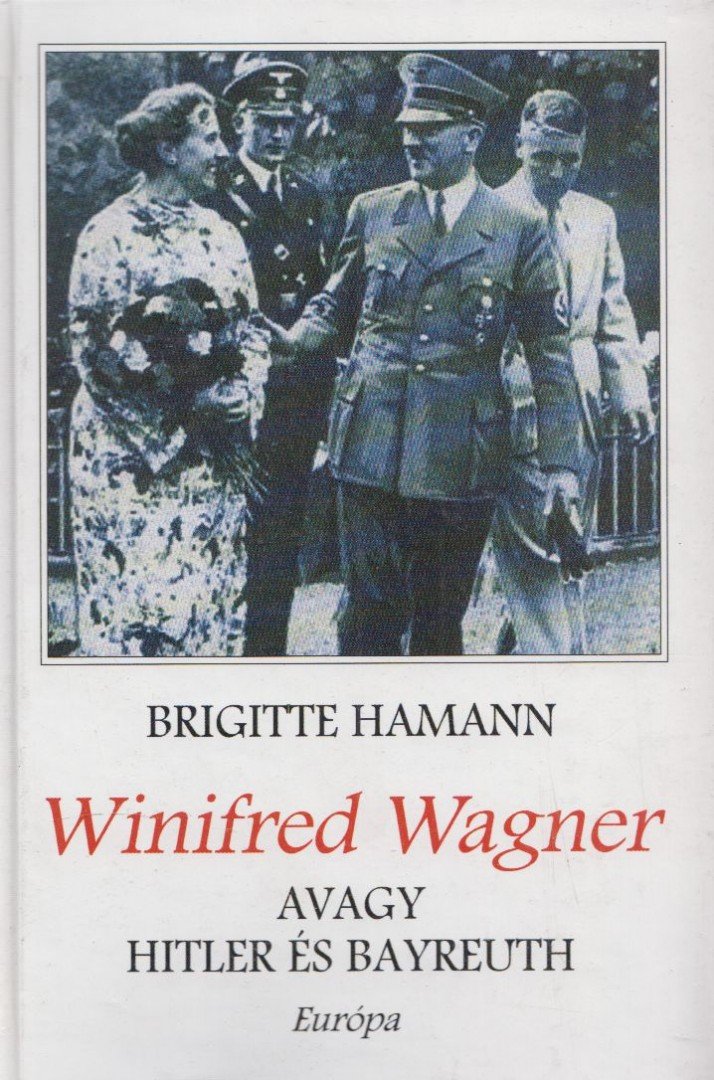 Brigitte Hamann - Winifred Wagner, avagy Hitler és Bayreuth [antikvár]