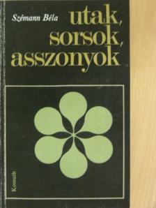 Szémann Béla - Utak, sorsok, asszonyok [antikvár]