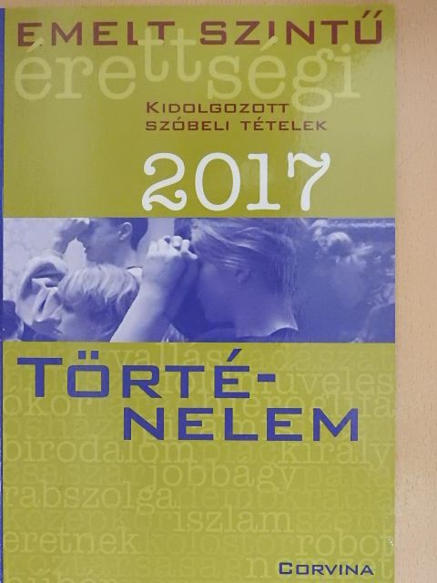 Emelt szintű érettségi - Történelem kidolgozott szóbeli tételek 2017 [antikvár]