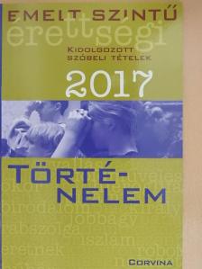 Emelt szintű érettségi - Történelem kidolgozott szóbeli tételek 2017 [antikvár]