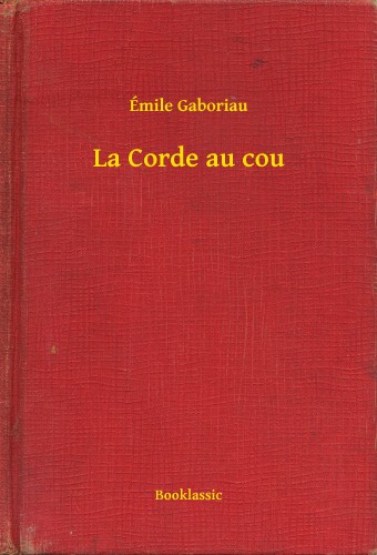 ÉMILE GABORIAU - La Corde au cou [eKönyv: epub, mobi]