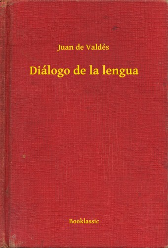 de Valdés Juan - Diálogo de la lengua [eKönyv: epub, mobi]