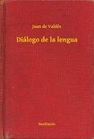 de Valdés Juan - Diálogo de la lengua [eKönyv: epub, mobi]