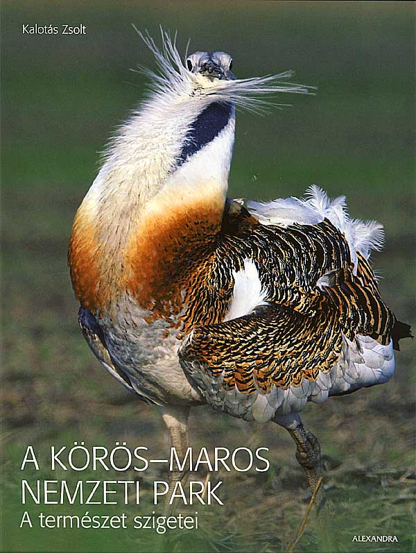 Kalotás Zsolt - A KÖRÖS-MAROS NEMZETI PARK - A TERMÉSZET SZIGETEI