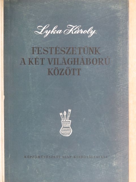 Lyka Károly - Festészetünk a két világháború között [antikvár]