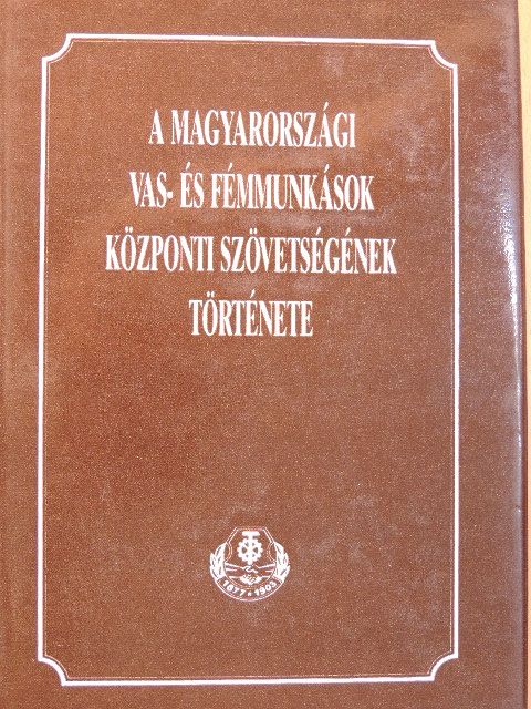 Buza Márton - A Magyarországi Vas- és Fémmunkások Központi Szövetségének története [antikvár]