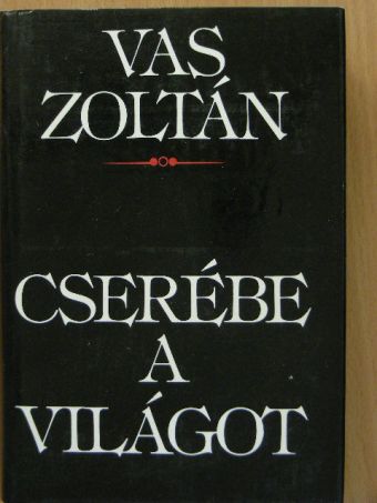 Vas Zoltán - Cserébe a világot [antikvár]