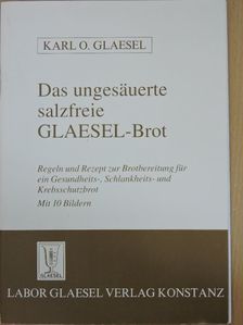 Karl O. Glaesel - Das ungesäuerte salzfreie Glaesel-Brot [antikvár]