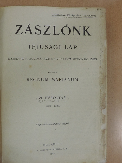Domonkos István - Zászlónk 1907. (nem teljes évfolyam)/Zászlónk 1907. szeptember-1908. június/Zászlónk 1908. (nem teljes évfolyam) [antikvár]