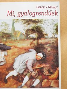 Gergely Mihály - Mi, gyalogrendűek (dedikált példány) [antikvár]
